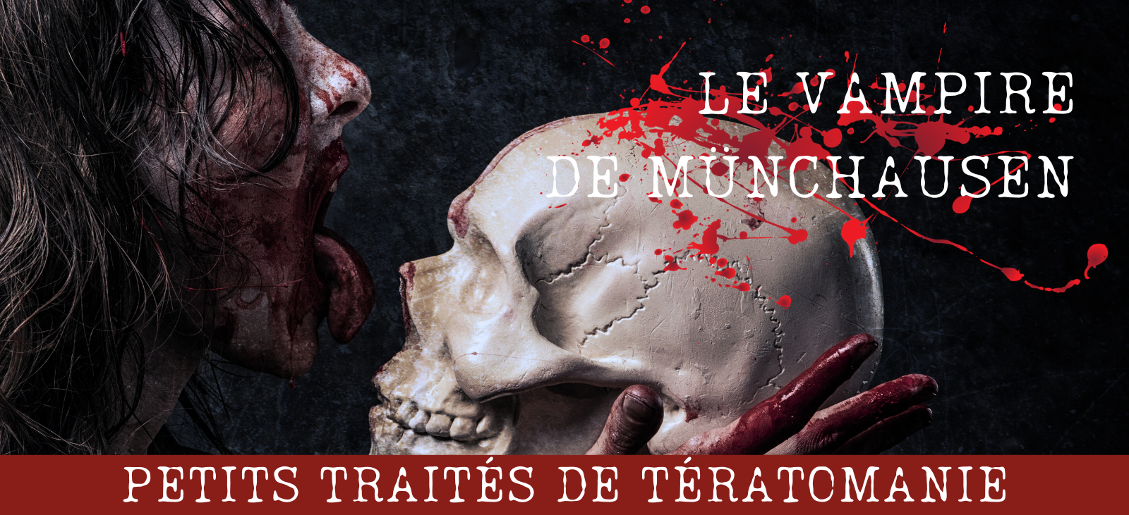 Traité de Tératomanie #1: le Vampire de Münchausen