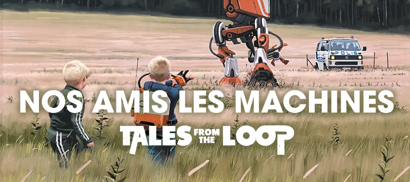 Nos Amies les Machines - Tales from the Loop